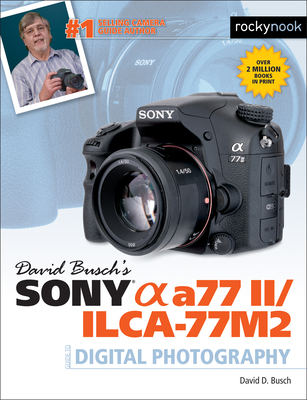 David Busch's Sony Alpha A77 II/Ilca-77m2 Guide to Digital Photography Cover Image