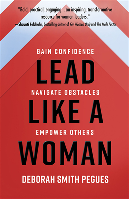Lead Like a Woman: Gain Confidence, Navigate Obstacles, Empower Others Cover Image