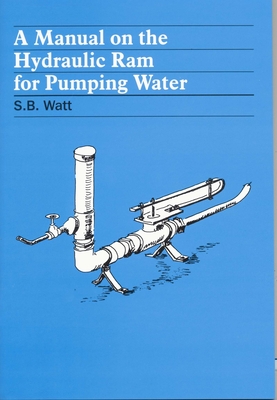 A Manual on the Hydraulic Ram for Pumping Water By Simon Watt Cover Image