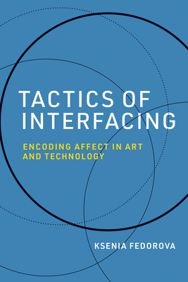 Tactics of Interfacing: Encoding Affect in Art and Technology (Leonardo)