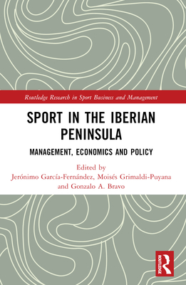 Sport in the Iberian Peninsula: Management, Economics and Policy (Routledge Research in Sport Business and Management)