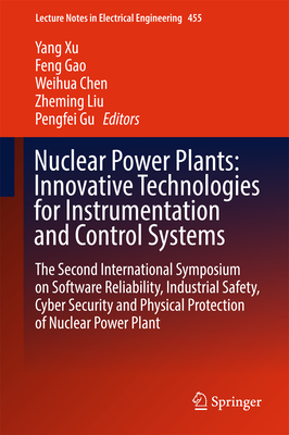 Nuclear Power Plants: Innovative Technologies for Instrumentation and Control Systems: The Second International Symposium on Software Reliability, Ind (Lecture Notes in Electrical Engineering #455) Cover Image