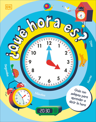 ¿Qué hora es? (How to Tell Time): Guía con solapas para aprender a decir la hora By DK Cover Image