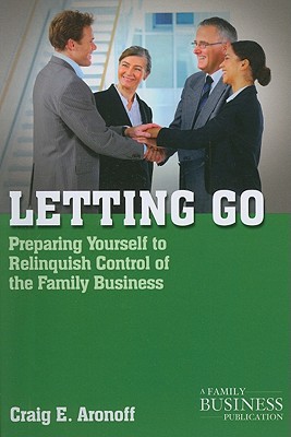 Letting Go: Preparing Yourself to Relinquish Control of the Family Business (Family Business Publication) Cover Image