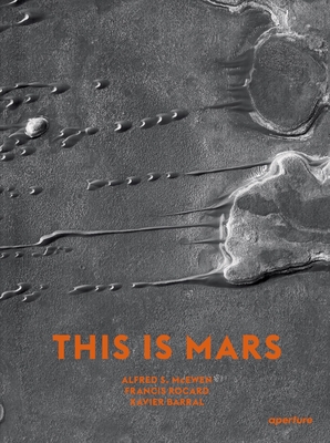 This Is Mars: MIDI Edition By Xavier Barral (Editor), Alfred S. McEwen (Text by (Art/Photo Books)), Francis Rocard (Text by (Art/Photo Books)) Cover Image