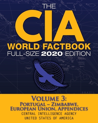 The CIA World Factbook Volume 3 - Full-Size 2020 Edition: Giant Format, 600+ Pages: The #1 Global Reference, Complete & Unabridged - Vol. 3 of 3, Port By Central Intelligence Agency, Carlile Media (Cover Design by) Cover Image