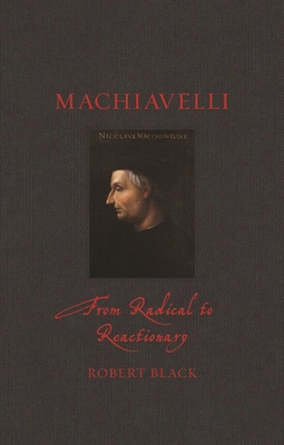 Machiavelli: From Radical to Reactionary (Renaissance Lives )