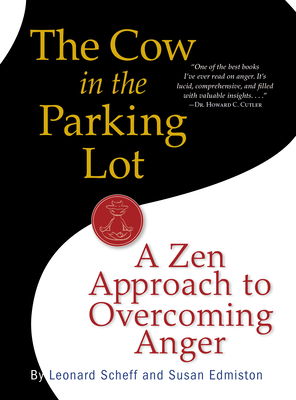 The Cow in the Parking Lot: A Zen Approach to Overcoming Anger By Susan Edmiston, Leonard Scheff Cover Image