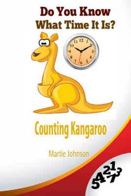 Counting Kangaroo: Do You Know What Time It Is? By Martie Johnson Cover Image
