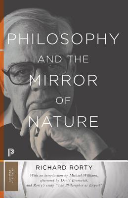 Philosophy and the Mirror of Nature (Princeton Classics #81) By Richard Rorty, Michael Williams (Introduction by), David Bromwich (Afterword by) Cover Image