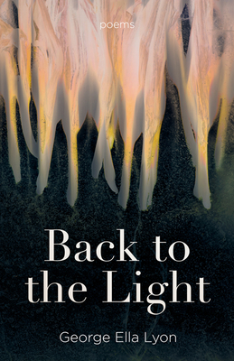 Back to the Light: Poems By George Ella Lyon Cover Image