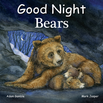 Good Night Bears (Good Night Our World) By Adam Gamble, Mark Jasper, Katherine Blackmore (Illustrator) Cover Image