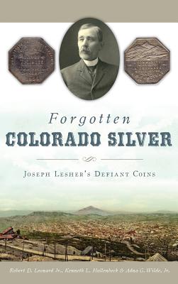 Forgotten Colorado Silver: Joseph Lesher's Defiant Coins Cover Image