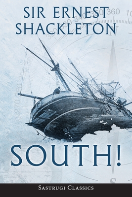 South! (Annotated): The Story of Shackleton's Last Expedition 1914-1917 By Ernest Shackleton Cover Image