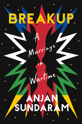 Breakup: A Marriage in Wartime By Anjan Sundaram Cover Image
