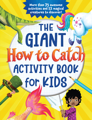 The Giant How to Catch Activity Book for Kids: More than 75 awesome activities and 12 magical creatures to discover! By Sourcebooks, Andy Elkerton (Illustrator) Cover Image