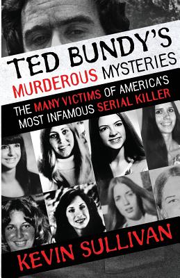 Ted Bundy's Murderous Mysteries: The Many Victims Of America's Most Infamous Serial Killer Cover Image