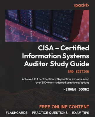CISA - Certified Information Systems Auditor Study Guide - Second Edition: Achieve CISA certification with practical examples and over 850 exam-orient By Hemang Doshi Cover Image