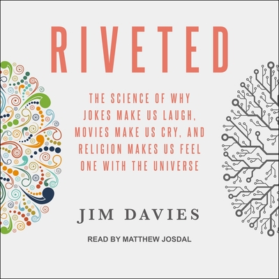 Riveted: The Science of Why Jokes Make Us Laugh, Movies Make Us Cry, and Religion Makes Us Feel One with the Universe Cover Image