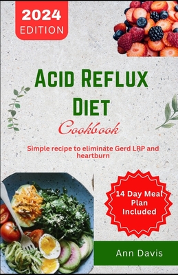 Acid Reflux Cookbook: Simple recipes to eliminate Gerd, LRp and heartburn Cover Image