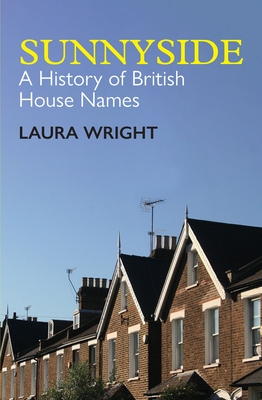 Sunnyside: A History of British House Names (British Academy Monographs) Cover Image