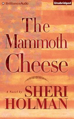 The Mammoth Cheese By Sheri Holman, Laural Merlington (Read by) Cover Image