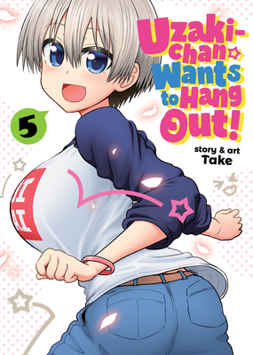 Uzaki-chan Wants to Hang Out! Vol. 5 By Take Cover Image