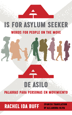 A is for Asylum Seeker: Words for People on the Move / A de Asilo: Palabras Para Personas En Movimiento By Rachel Ida Buff, Alejandra Oliva (Translator) Cover Image