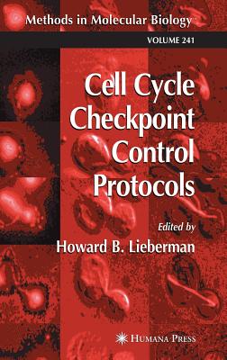 Cell Cycle Checkpoint Control Protocols (Methods in Molecular Biology #241) By Howard B. Lieberman (Editor) Cover Image