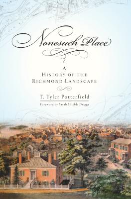 Nonesuch Place: A History of the Richmond Landscape By T. Tyler Potterfield, Sarah Shields Driggs (Foreword by) Cover Image