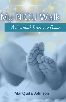 My NICU Walk: A Journal & Reference Guide