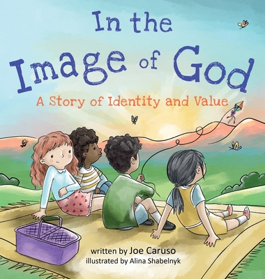 In the Image of God: A Story of Identity and Value By Joe Caruso, Alina Shabelnyk (Illustrator) Cover Image