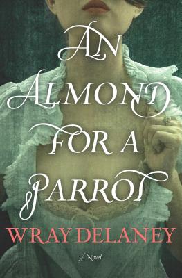 An Almond for a Parrot By Wray Delaney Cover Image