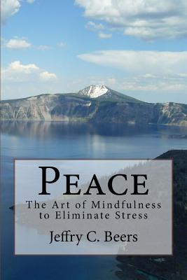 Peace: The Art of Mindfulness to Eliminate Stress (Traveling at Life's Speed #1)