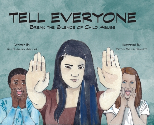 Tell Everyone: Break the Silence of Child Abuse By Kim Bushman Aguilar, Brityn Willis Bennett (Illustrator) Cover Image