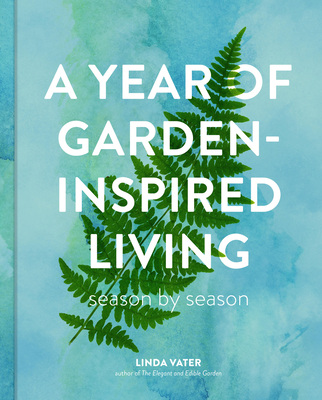 A Year of Garden-Inspired Living: Season by Season By Linda Vater Cover Image
