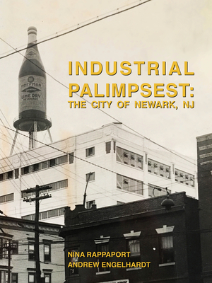 Industrial Palimpsest: The City of Newark, NJ