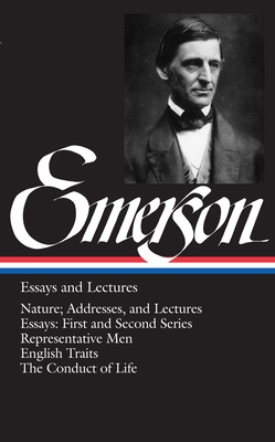 Ralph Waldo Emerson: Essays and Lectures (LOA #15): Nature; Addresses, and Lectures / Essays: First and Second Series / Representative Men / English Traits / The Conduct of Life (Library of America Ralph Waldo Emerson Edition #1) By Ralph Waldo Emerson Cover Image
