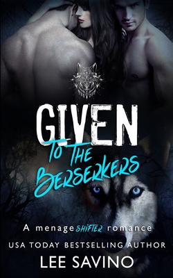 Given to the Berserkers: A ménage shifter romance (Berserker Saga #4) Cover Image