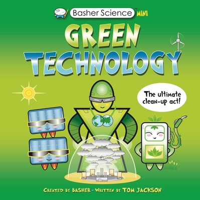 Basher Science Mini: Green Technology: The Ultimate Cleanup Act! By Simon Basher (Illustrator), Tom Jackson Cover Image