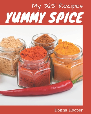 My 365 Yummy Spice Recipes: The Best-ever of Yummy Spice Cookbook Cover Image