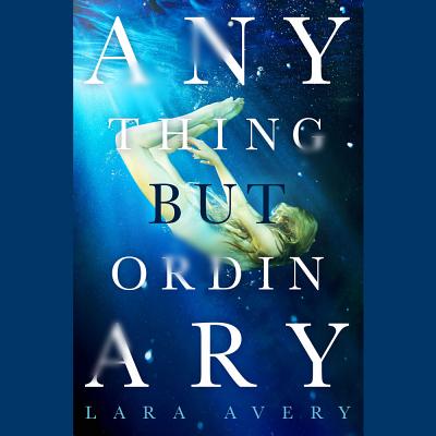 Anything But Ordinary By Lara Avery, Caitlin Davies (Read by) Cover Image