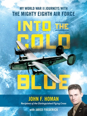 Into the Cold Blue: My World War II Journeys with the Mighty Eighth Air Force Cover Image