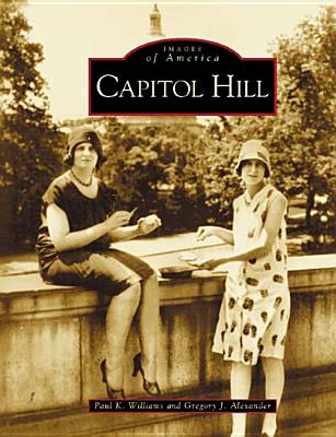 Capitol Hill (Images of America) By Paul K. Williams, Gregory J. Alexander Cover Image