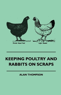 Keeping Poultry and Rabbits on Scraps By Alan Thompson Cover Image