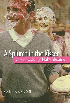 A Splurch in the Kisser: The Movies of Blake Edwards (Wesleyan Film) Cover Image