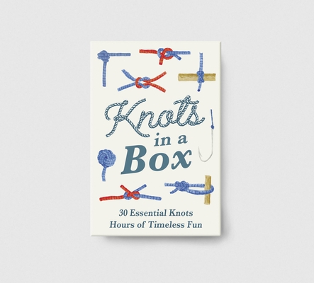 Knots in a Box: 30 Essential Knots; Hours of Timeless Fun (Forgotten Skills)