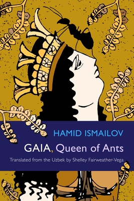 Gaia, Queen of Ants (Middle East Literature in Translation) By Hamid Ismailov, Shelley Fairweather-Vega (Translator) Cover Image
