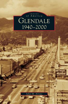 Glendale, 1940-2000 By Juliet M. Arroyo Cover Image