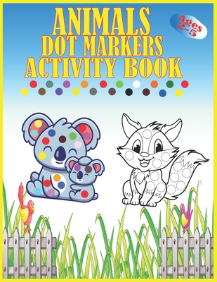 Animals Dot Markers Activity Book Ages 2-5: Kids Activity Coloring Book, 60  Pages Animals, Do a dot page a day, Easy Guided BIG DOTS, Preschool Book f  (Paperback)